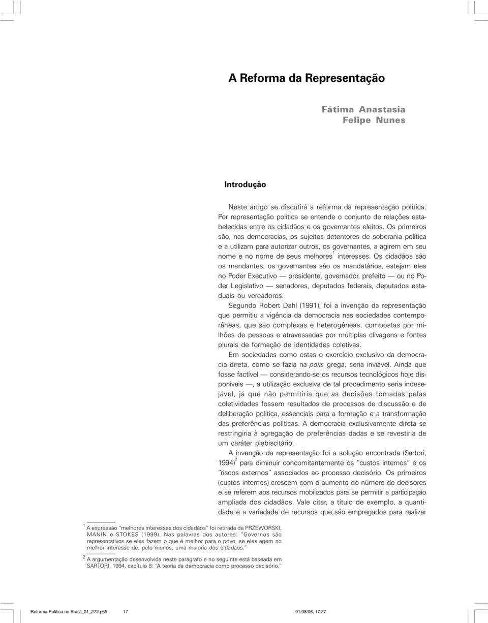 A argumentação desenvolvida neste parágrafo e no seguinte está baseada em SARTORI, 99, capítulo 8: A teoria da democracia como processo decisório.