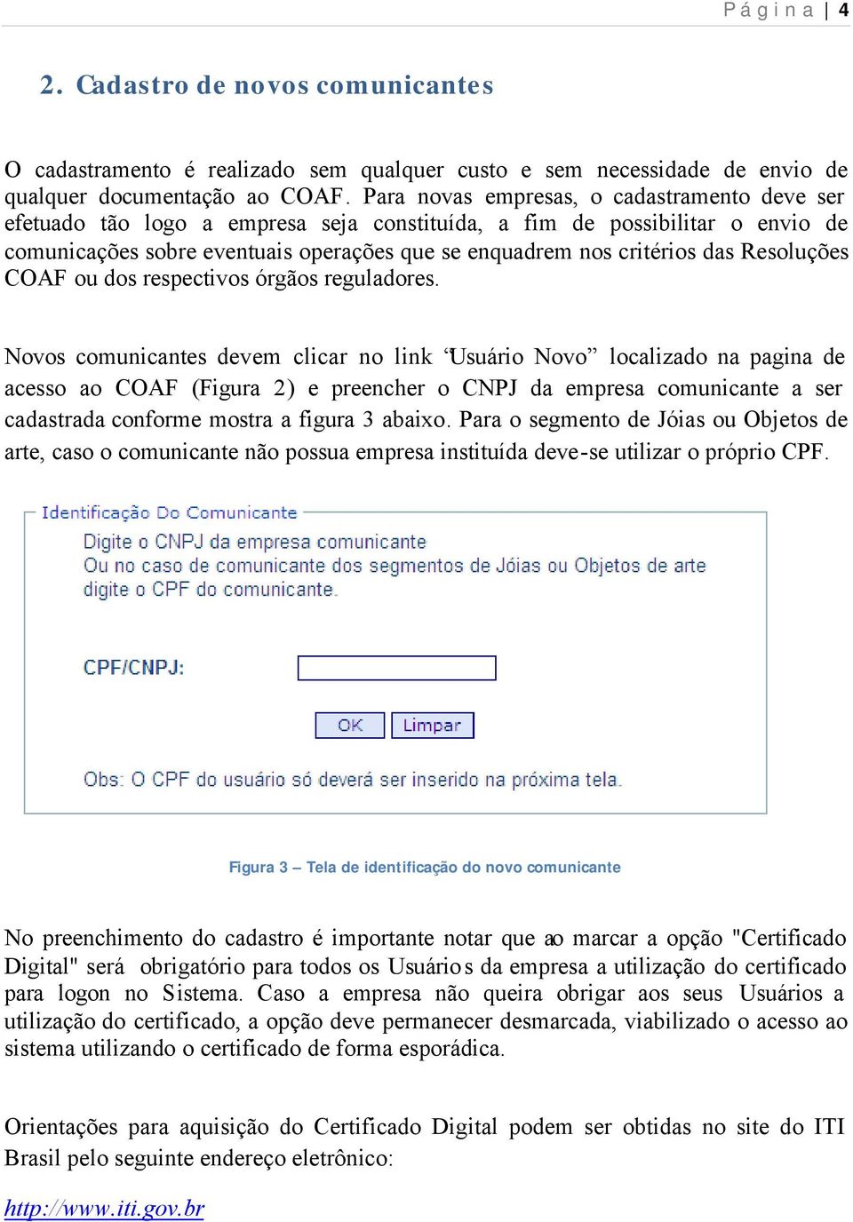 Resoluções COAF ou dos respectivos órgãos reguladores.