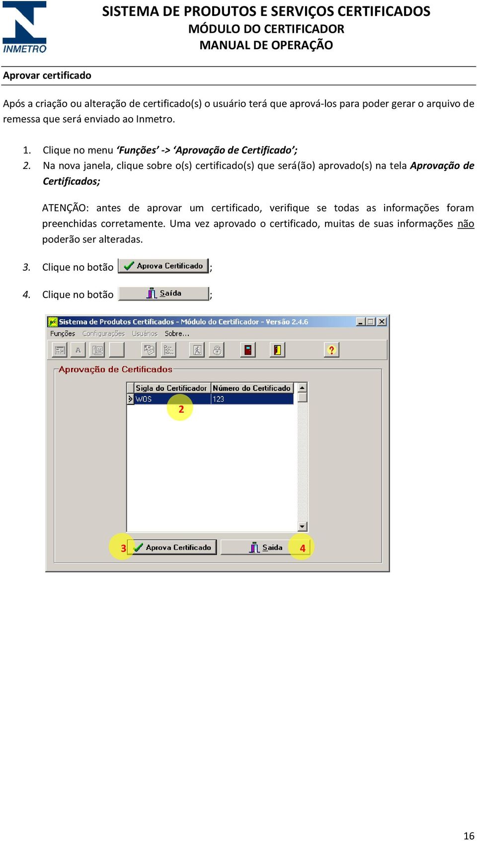 Na nova janela, clique sobre o(s) certificado(s) que será(ão) aprovado(s) na tela Aprovação de Certificados; ATENÇÃO: antes de aprovar um