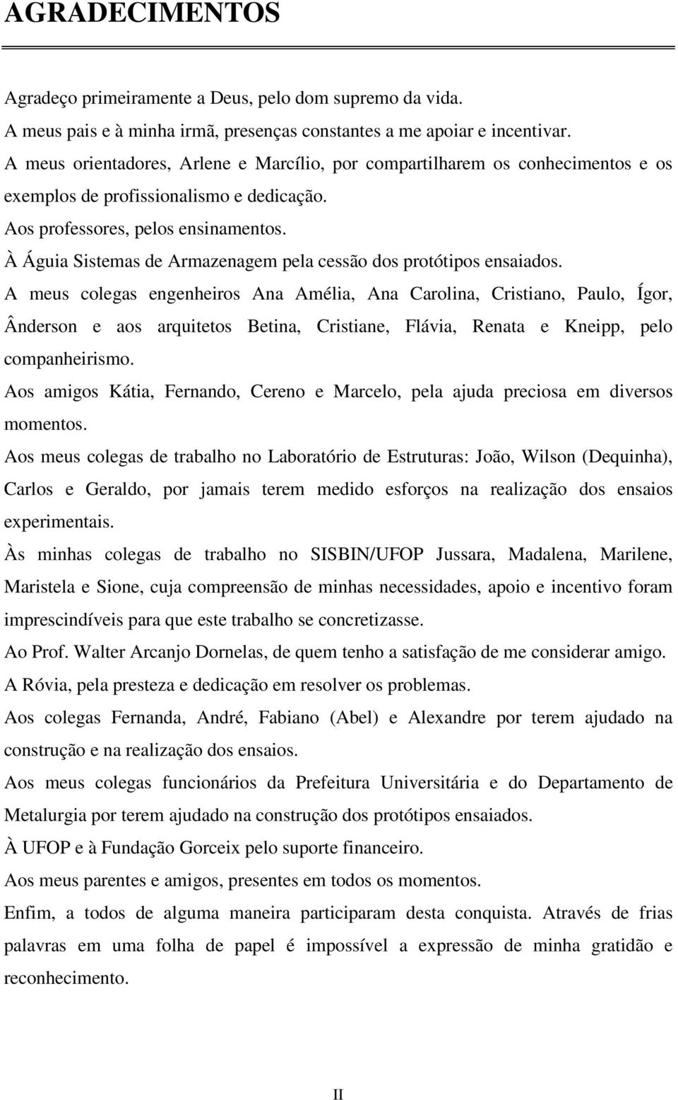 À Águia Sistemas de Armazenagem pela cessão dos protótipos ensaiados.