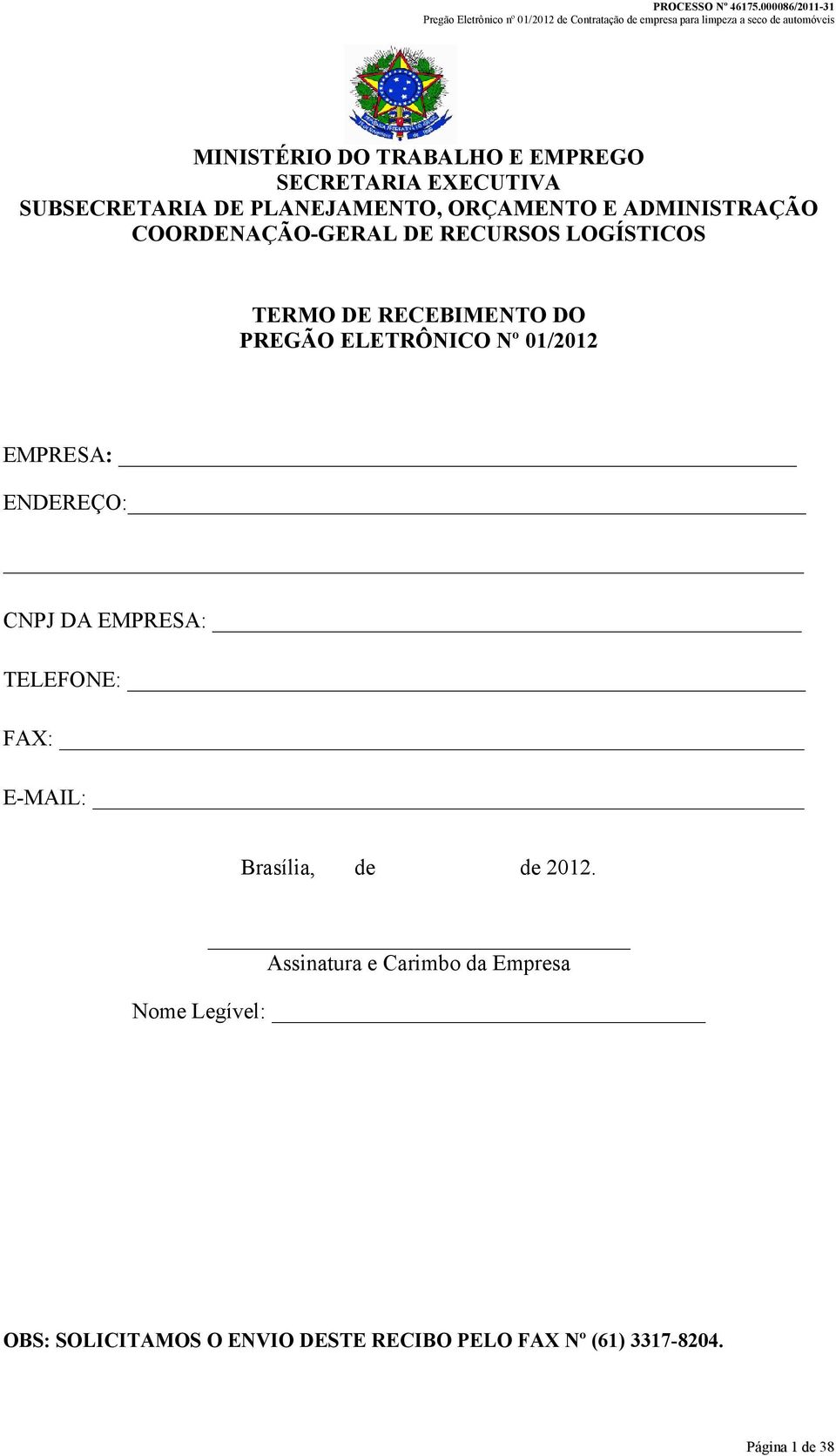 01/2012 EMPRESA: ENDEREÇO: CNPJ DA EMPRESA: TELEFONE: FAX: E-MAIL: Brasília, de de 2012.