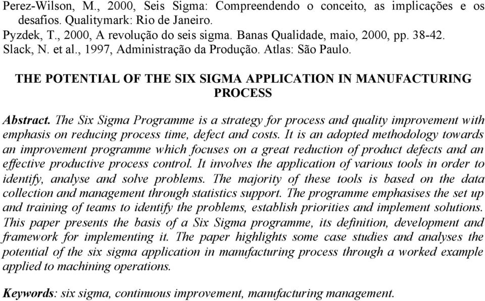 The Six Sigma Programme is a strategy for process and quality improvement with emphasis on reducing process time, defect and costs.