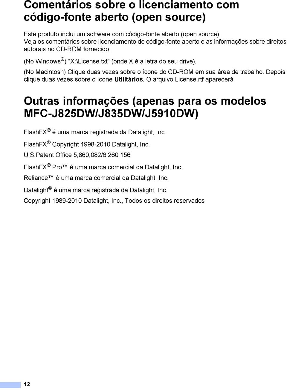 (No Macintosh) Clique duas vezes sobre o ícone do CD-ROM em sua área de trabalho. Depois clique duas vezes sobre o ícone Utilitários. O arquivo License.rtf aparecerá.