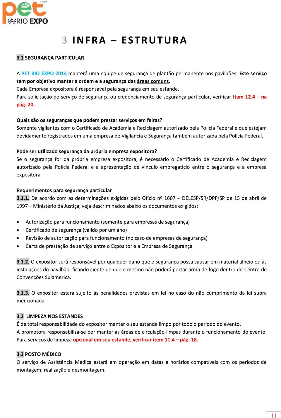 Para solicitação do serviço de segurança ou credenciamento de segurança particular, verificar Item 12.4 na pág. 20. Quais são os seguranças que podem prestar serviços em feiras?