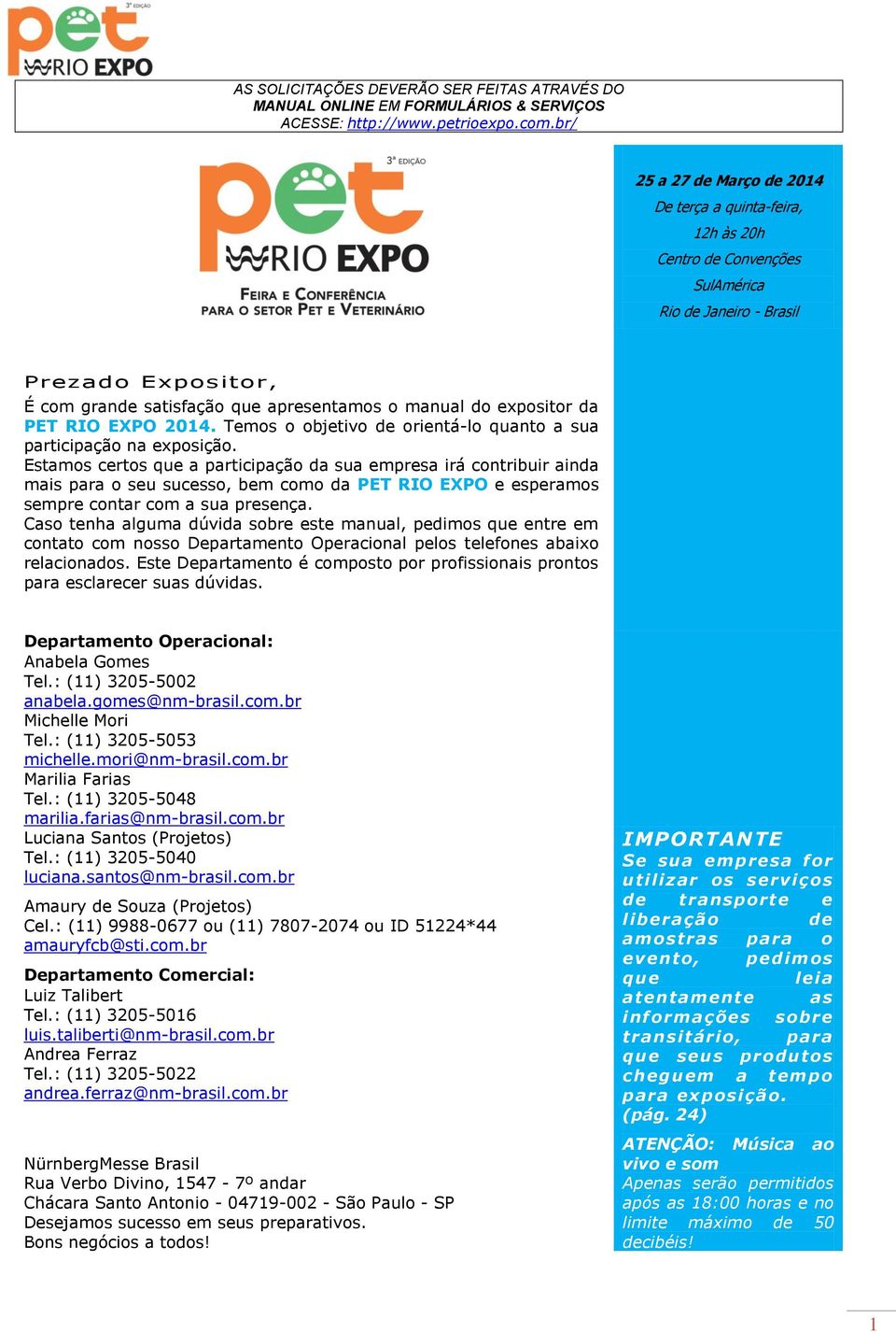 expositor da PET RIO EXPO 2014. Temos o objetivo de orientá-lo quanto a sua participação na exposição.