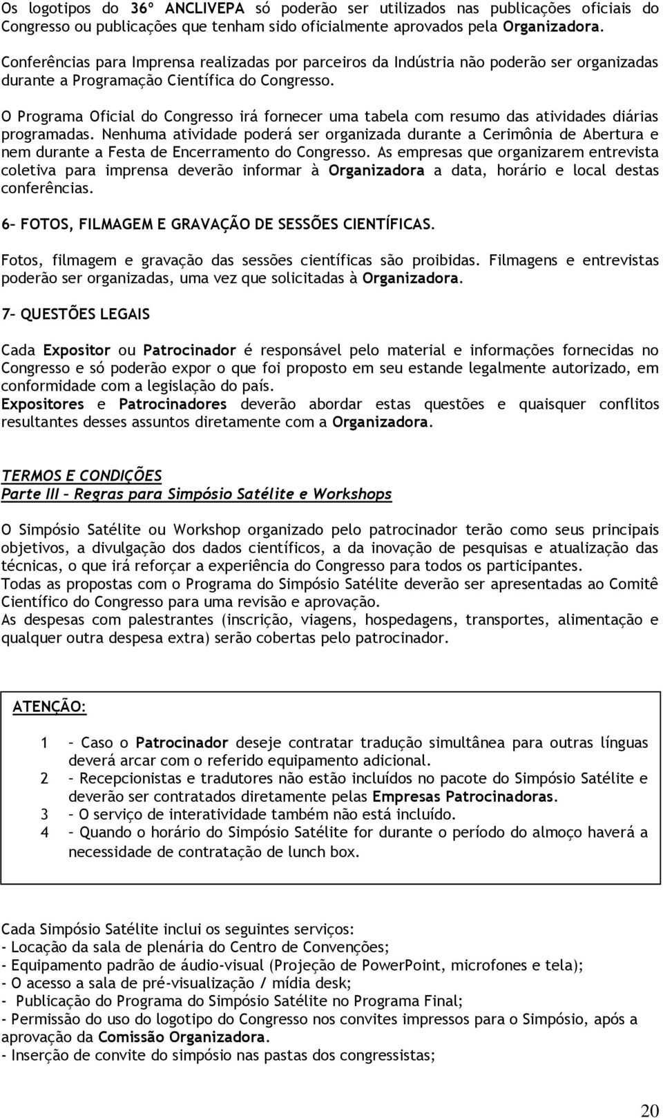 O Programa Oficial do Congresso irá fornecer uma tabela com resumo das atividades diárias programadas.