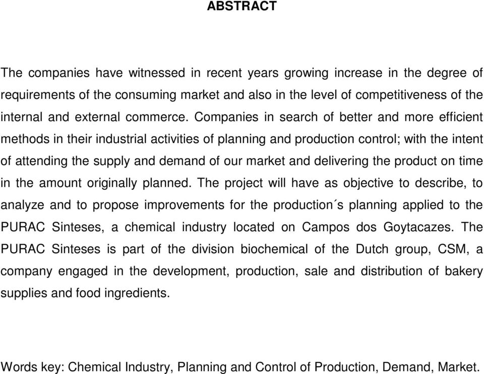 Companies in search of better and more efficient methods in their industrial activities of planning and production control; with the intent of attending the supply and demand of our market and