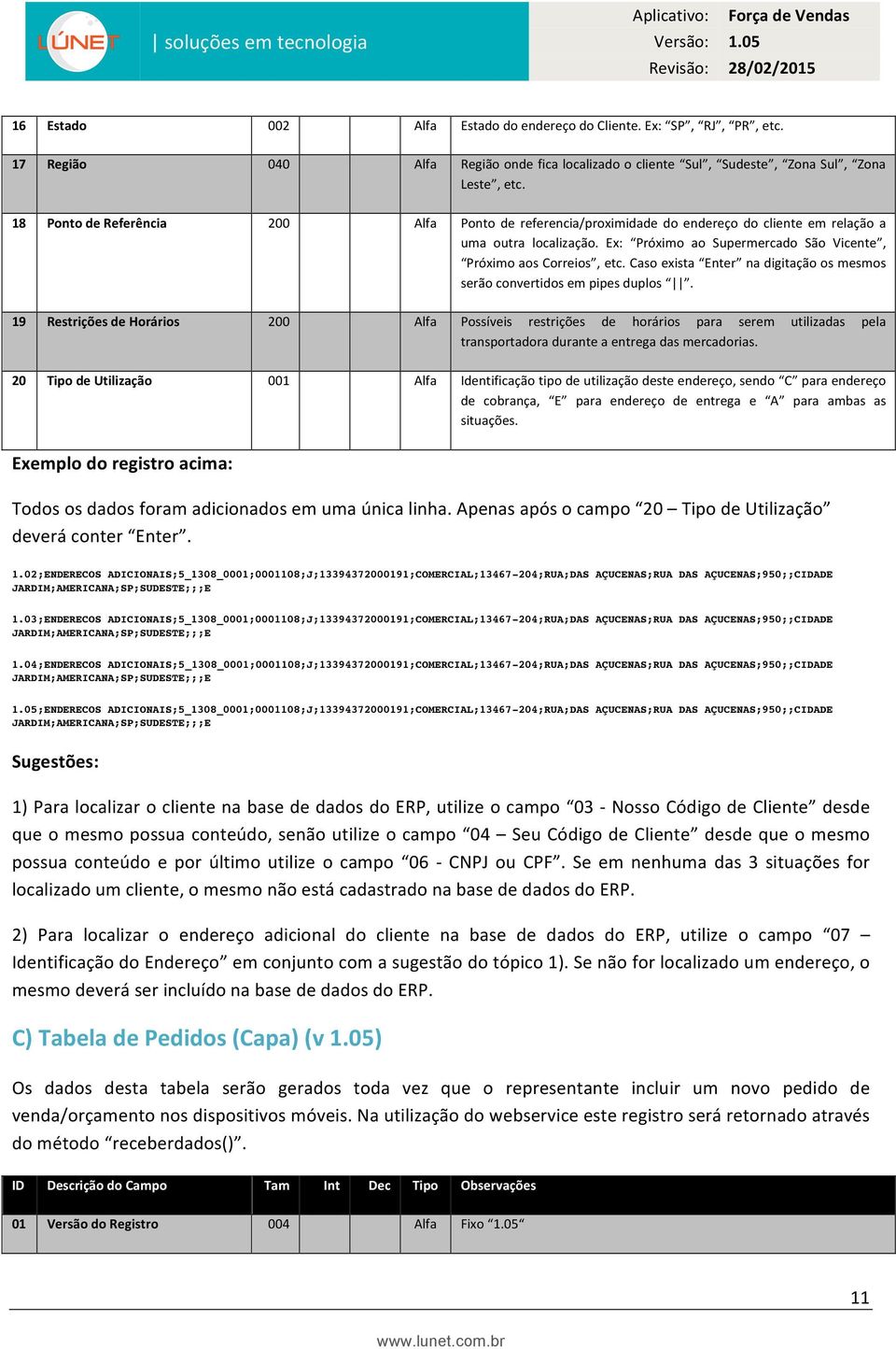 Caso exista Enter na digitação os mesmos serão convertidos em pipes duplos.