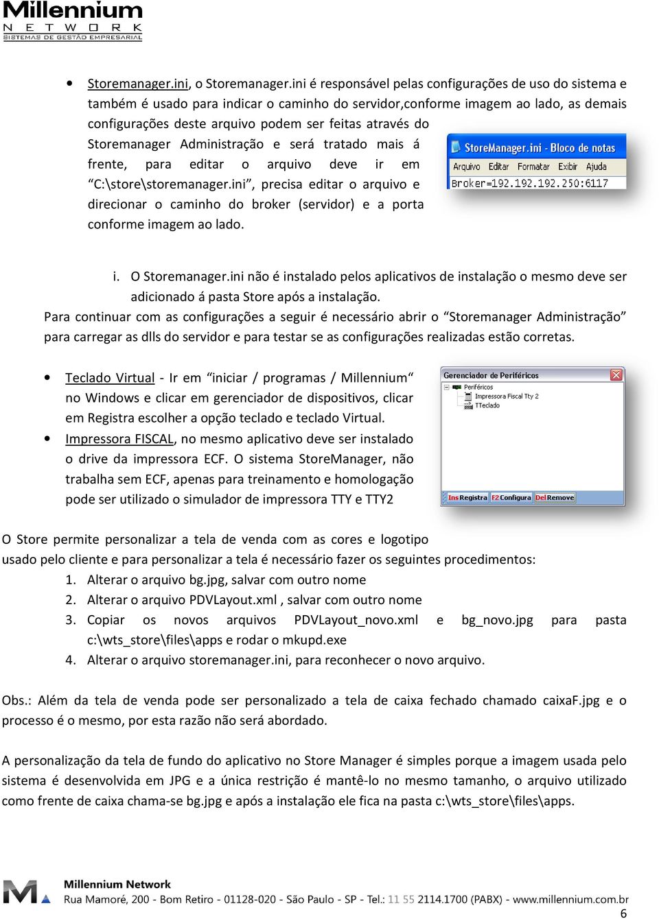 Storemanager Administração e será tratado mais á frente, para editar o arquivo deve ir em C:\store\storemanager.