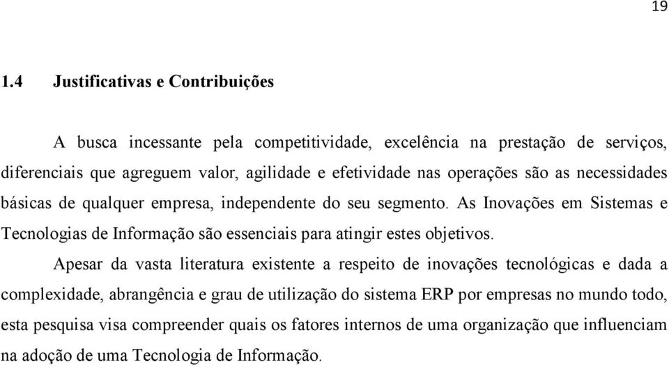 As Inovações em Sistemas e Tecnologias de Informação são essenciais para atingir estes objetivos.