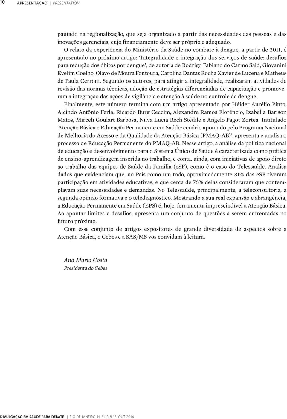 óbitos por dengue, de autoria de Rodrigo Fabiano do Carmo Said, Giovanini Evelim Coelho, Olavo de Moura Fontoura, Carolina Dantas Rocha Xavier de Lucena e Matheus de Paula Cerroni.