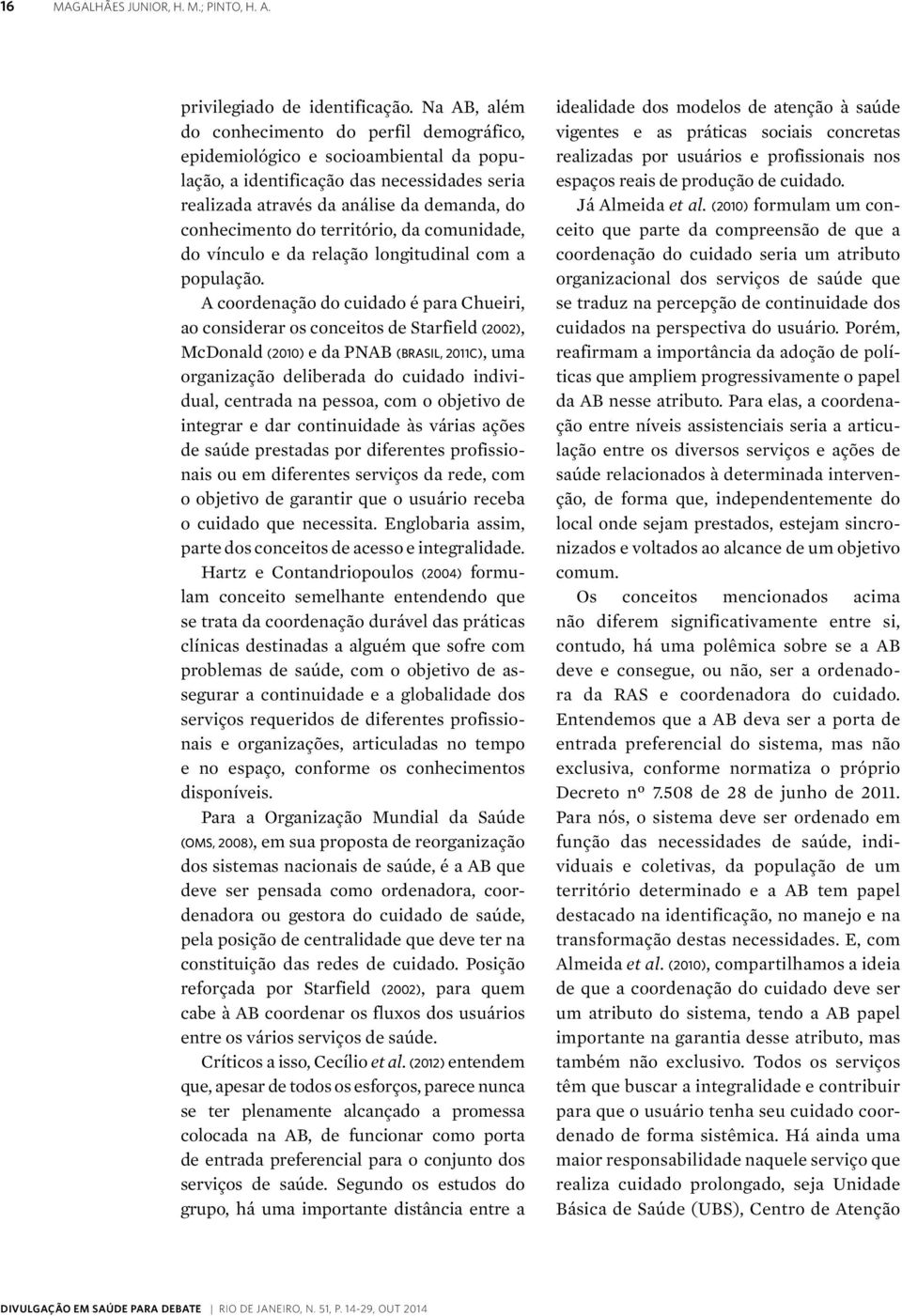 território, da comunidade, do vínculo e da relação longitudinal com a população.