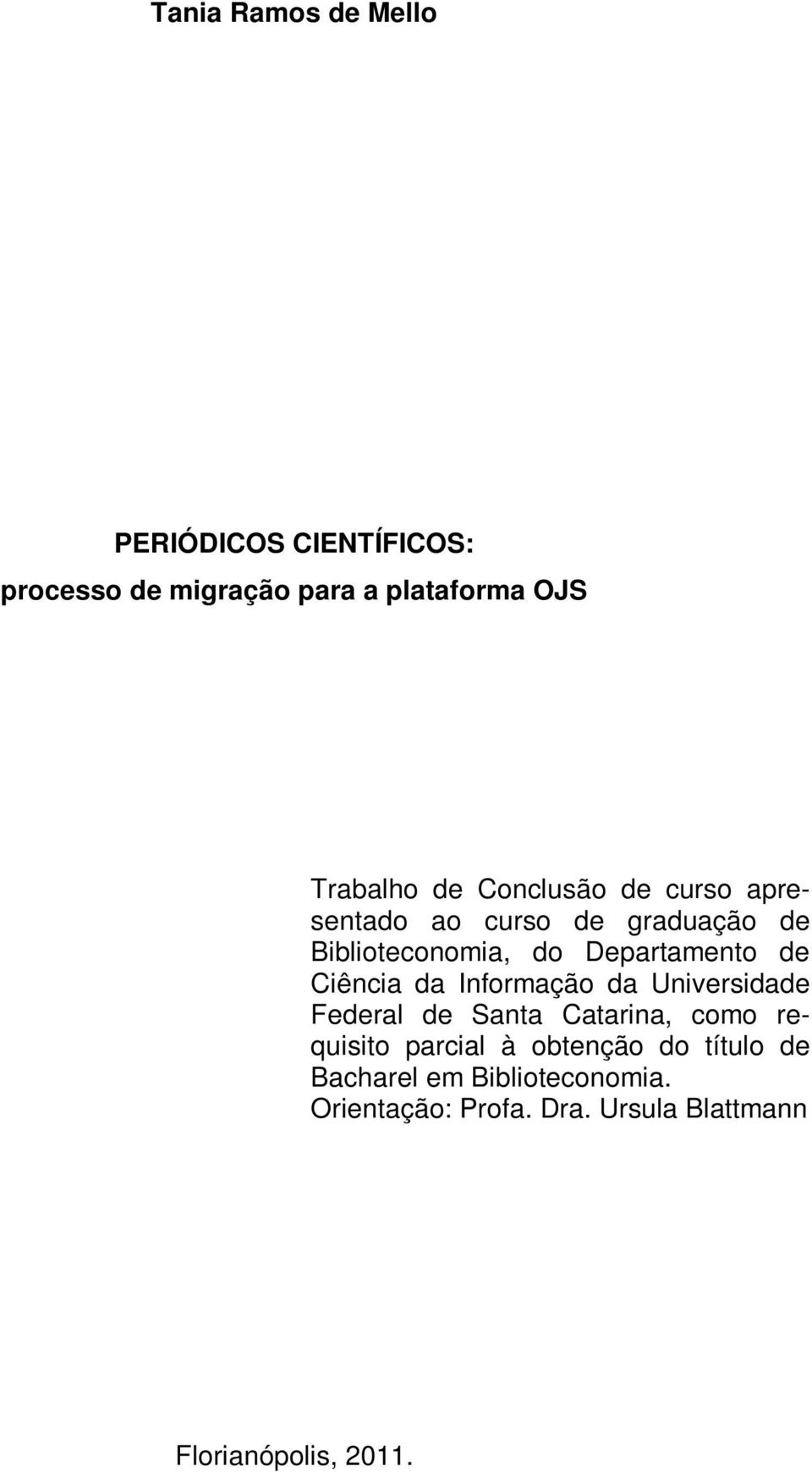 Ciência da Informação da Universidade Federal de Santa Catarina, como requisito parcial à obtenção