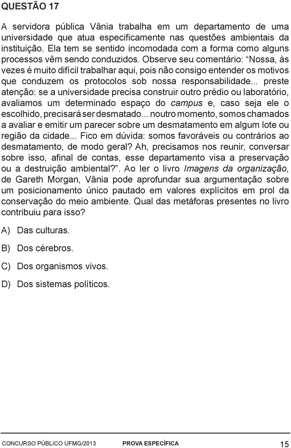 Observe seu comentário: Nossa, às vezes é muito difícil trabalhar aqui, pois não consigo entender os motivos que conduzem os protocolos sob nossa responsabilidade.