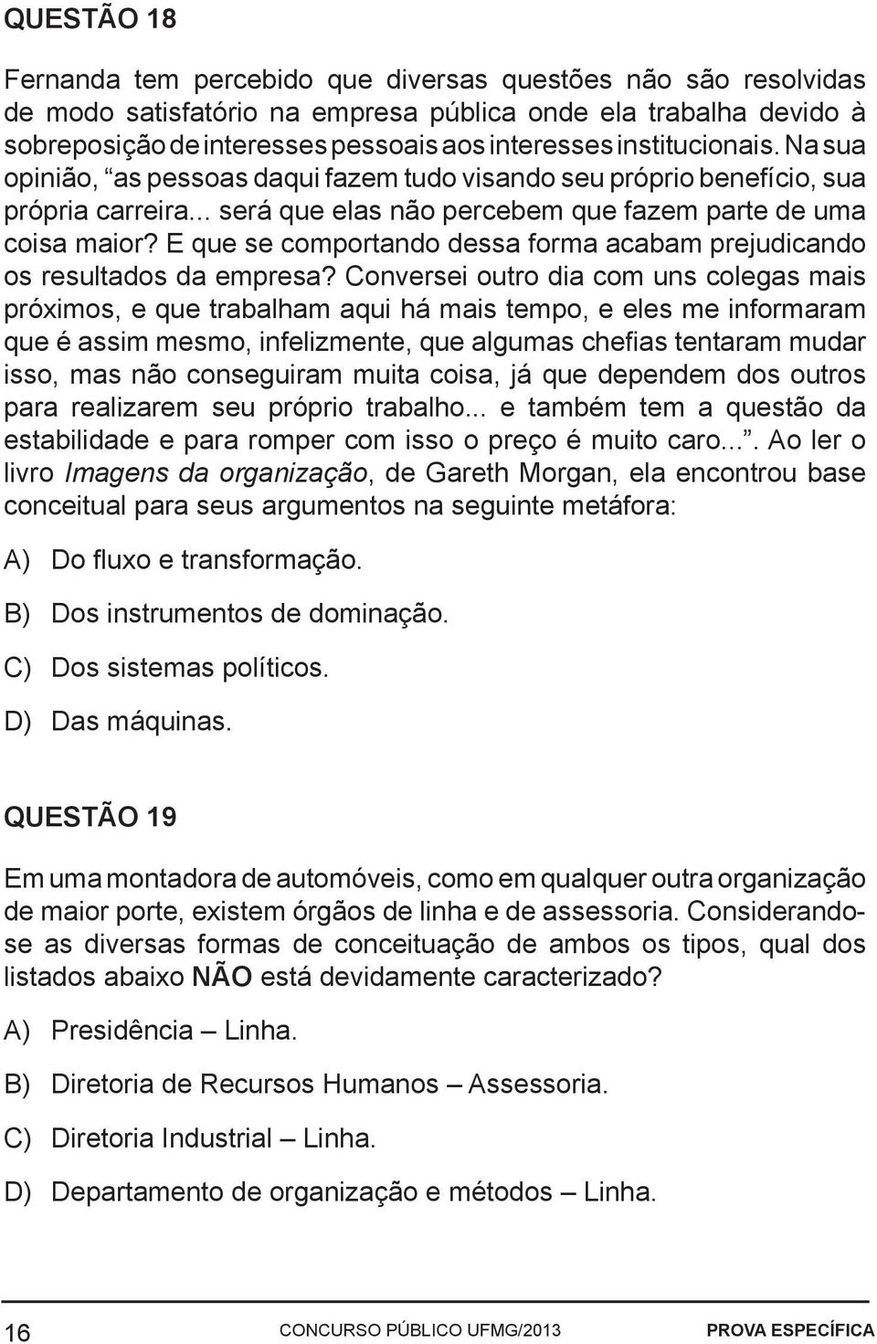 E que se comportando dessa forma acabam prejudicando os resultados da empresa?