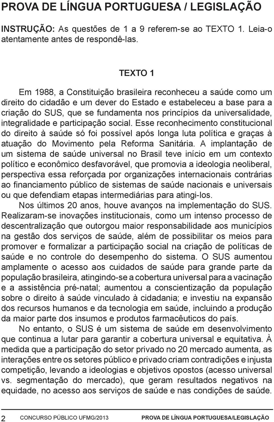 universalidade, integralidade e participação social.