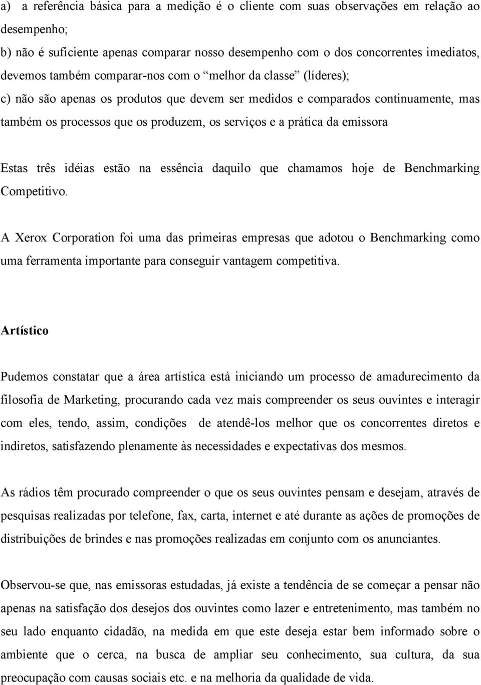 emissora Estas três idéias estão na essência daquilo que chamamos hoje de Benchmarking Competitivo.