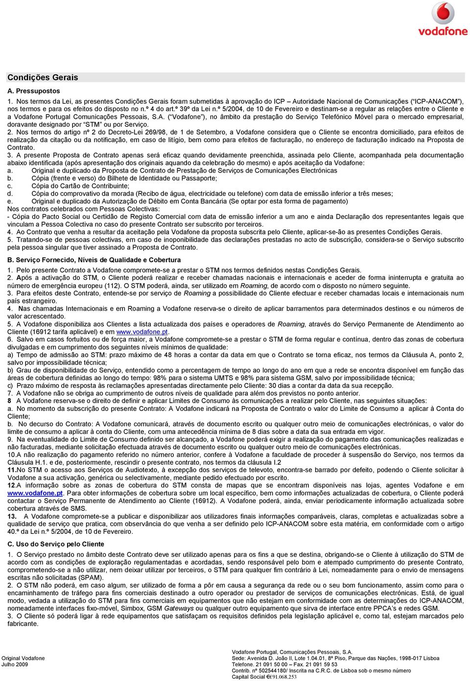 º 39º da Lei n.º 5/2004, de 10 de Fevereiro e destinam-se a regular as relações entre o Cliente e a Vodafone Portugal Comunicações Pessoais, S.A.