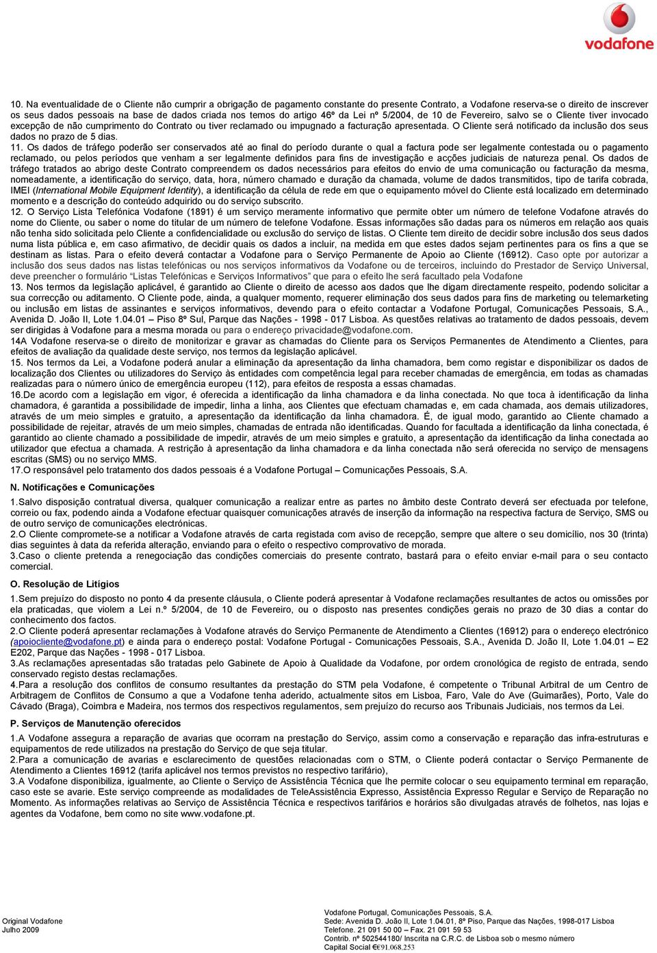 O Cliente será notificado da inclusão dos seus dados no prazo de 5 dias. 11.