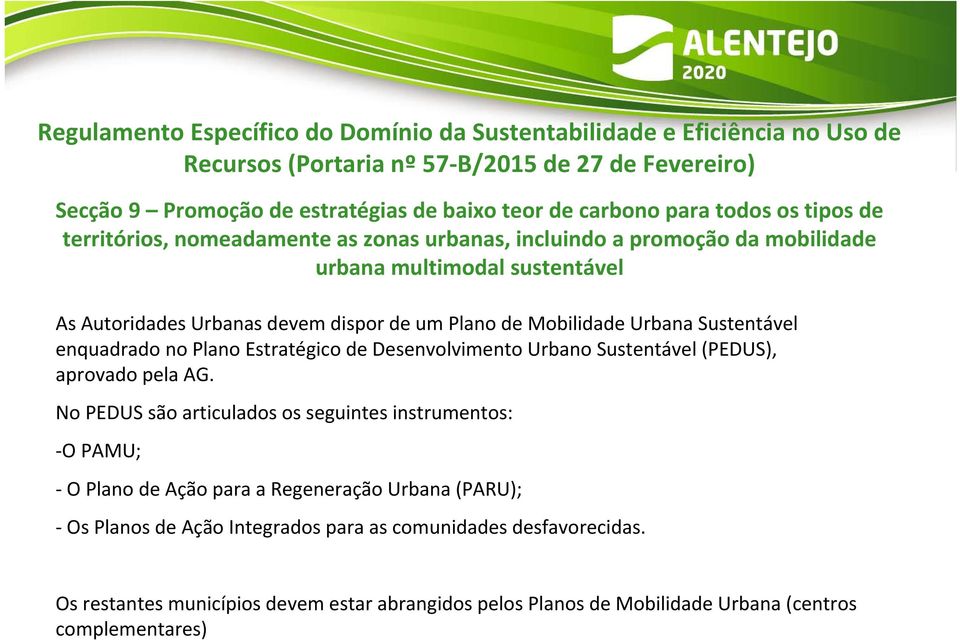 Urbana Sustentável enquadrado no Plano Estratégico de Desenvolvimento Urbano Sustentável (PEDUS), aprovado pela AG.