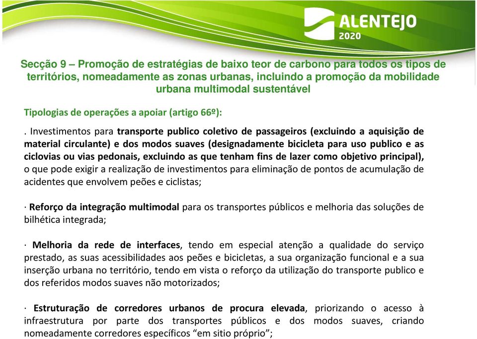 Investimentos para transporte publico coletivo de passageiros (excluindo a aquisição de material circulante) e dos modos suaves (designadamente bicicleta para uso publico e as ciclovias ou vias