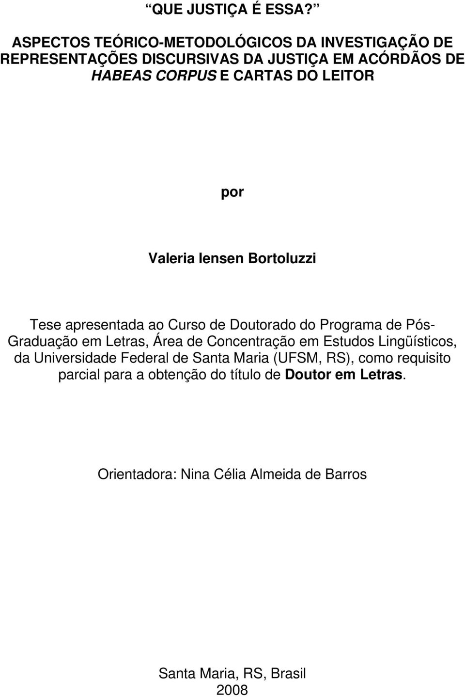 DO LEITOR por Valeria Iensen Bortoluzzi Tese apresentada ao Curso de Doutorado do Programa de Pós- Graduação em Letras, Área