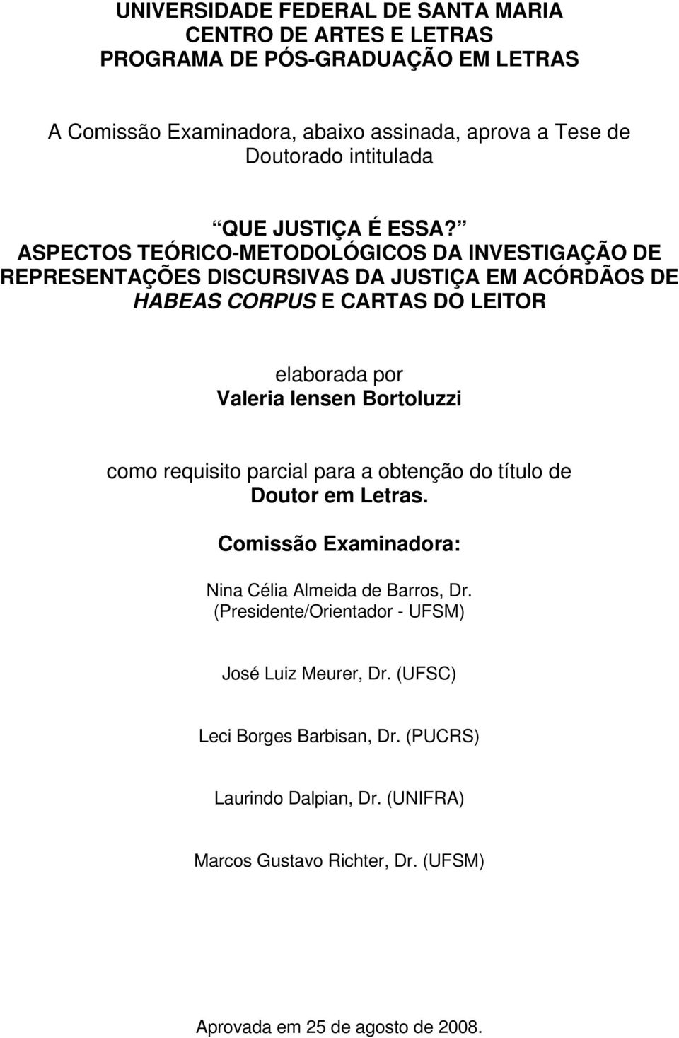 ASPECTOS TEÓRICO-METODOLÓGICOS DA INVESTIGAÇÃO DE REPRESENTAÇÕES DISCURSIVAS DA JUSTIÇA EM ACÓRDÃOS DE HABEAS CORPUS E CARTAS DO LEITOR elaborada por Valeria Iensen