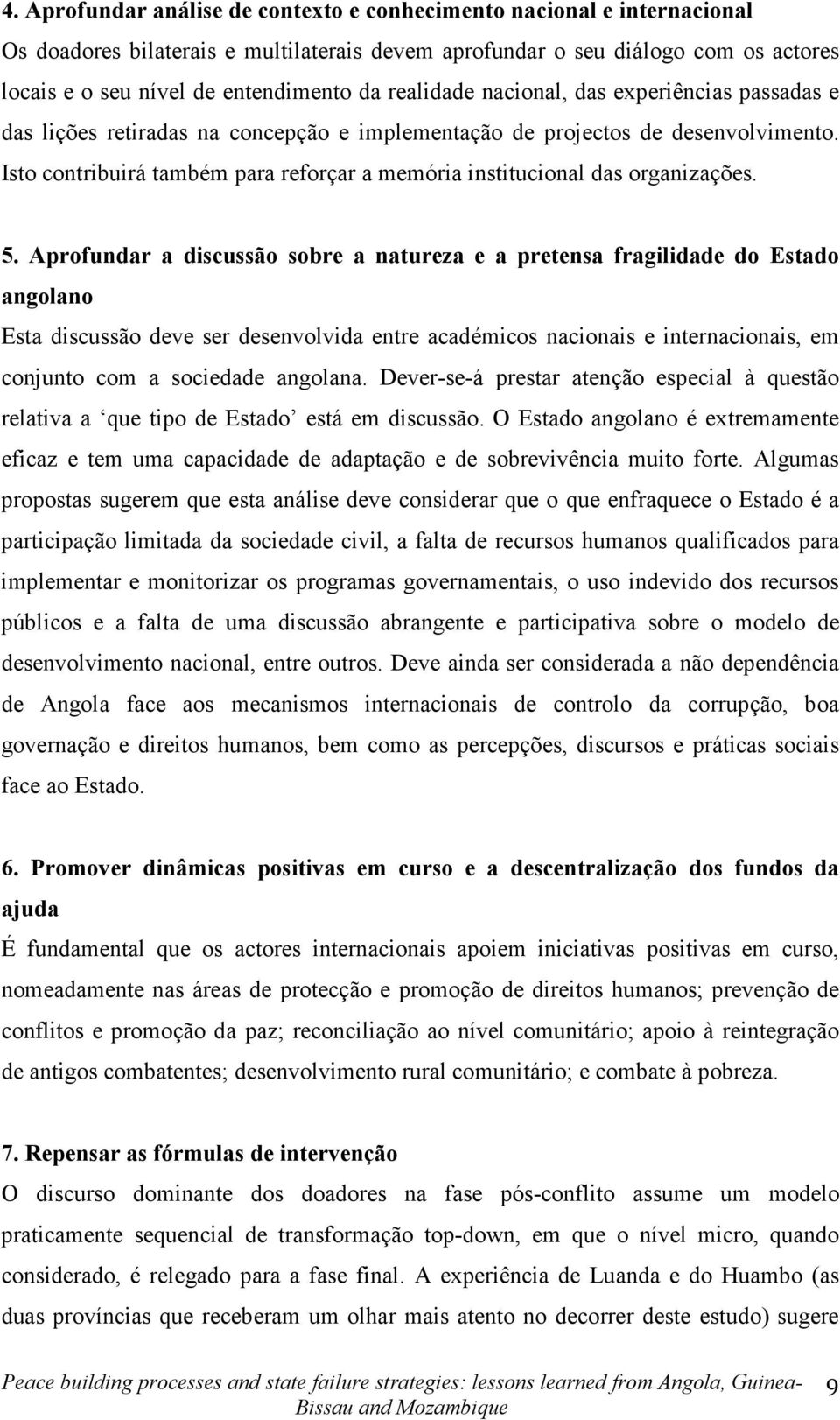 Isto contribuirá também para reforçar a memória institucional das organizações. 5.