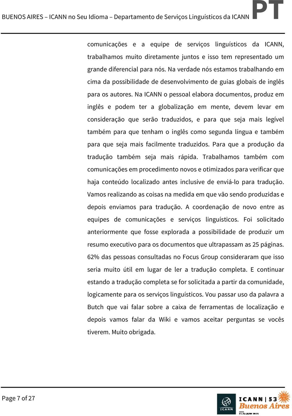 Na ICANN o pessoal elabora documentos, produz em inglês e podem ter a globalização em mente, devem levar em consideração que serão traduzidos, e para que seja mais legível também para que tenham o