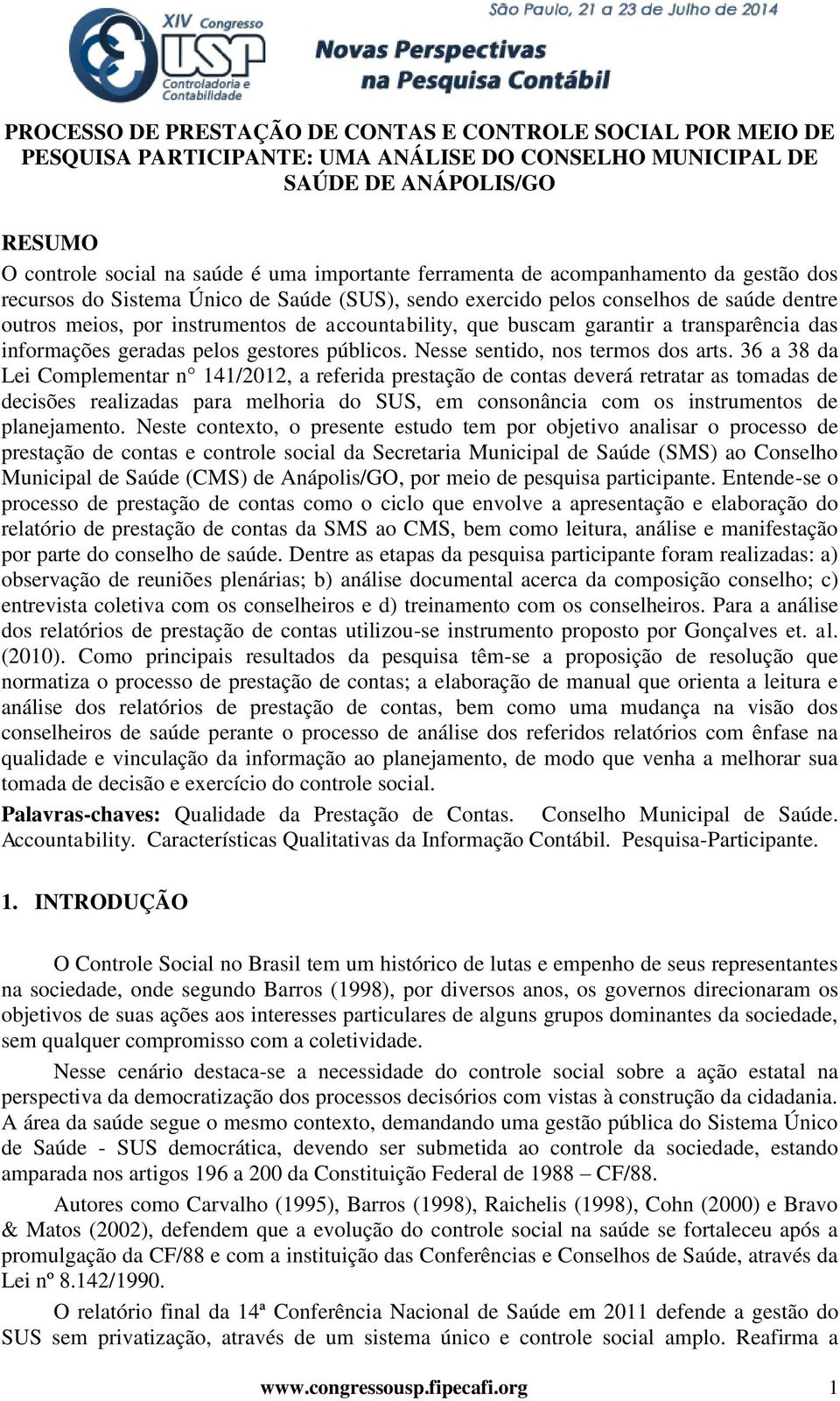 garantir a transparência das informações geradas pelos gestores públicos. Nesse sentido, nos termos dos arts.