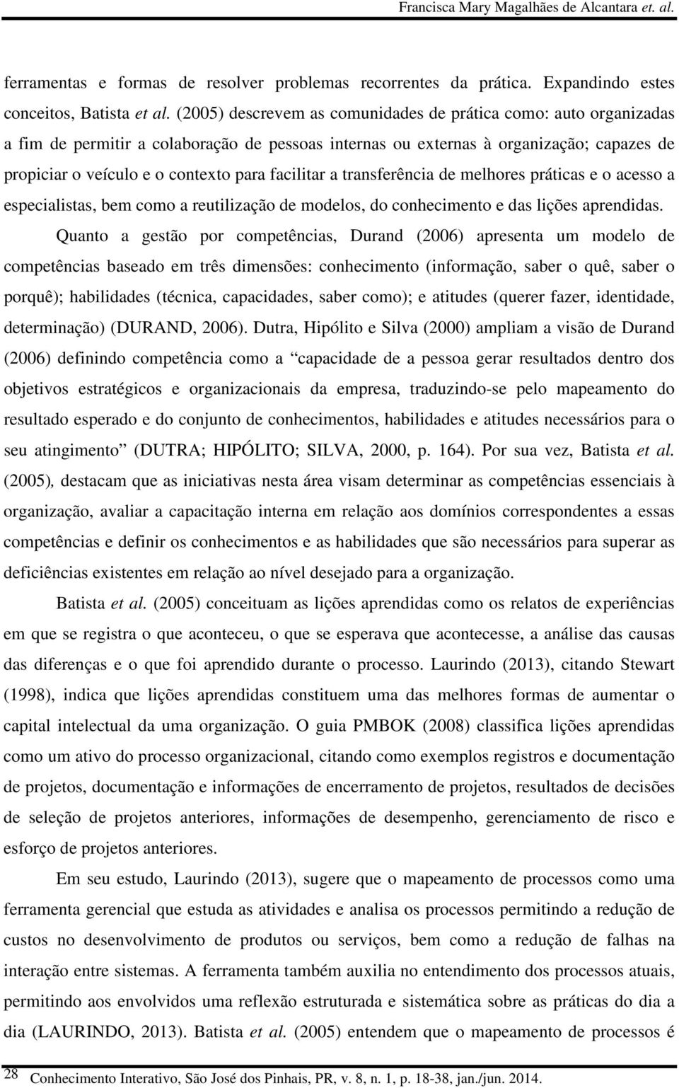 facilitar a transferência de melhores práticas e o acesso a especialistas, bem como a reutilização de modelos, do conhecimento e das lições aprendidas.