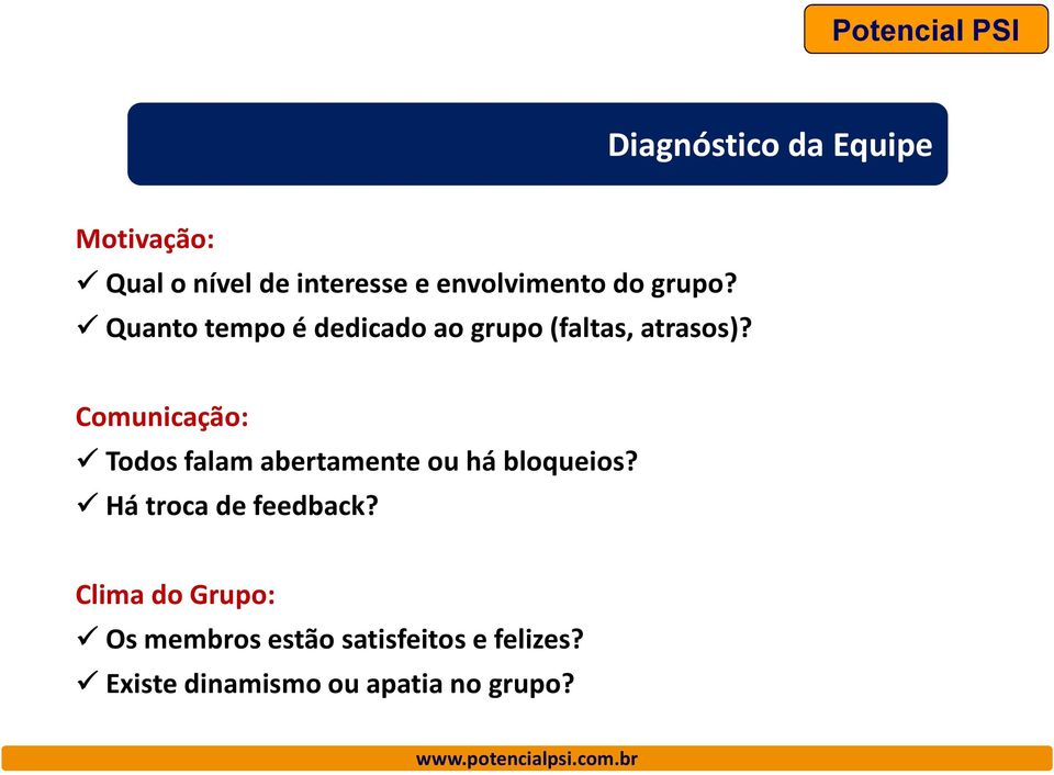 Comunicação: Todos falam abertamente ou há bloqueios? Há troca de feedback?