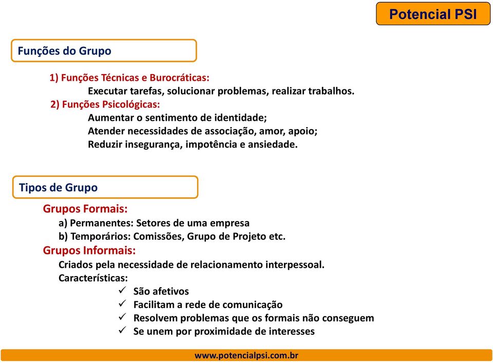 ansiedade. Tipos de Grupo Grupos Formais: a) Permanentes: Setores de uma empresa b) Temporários: Comissões, Grupo de Projeto etc.