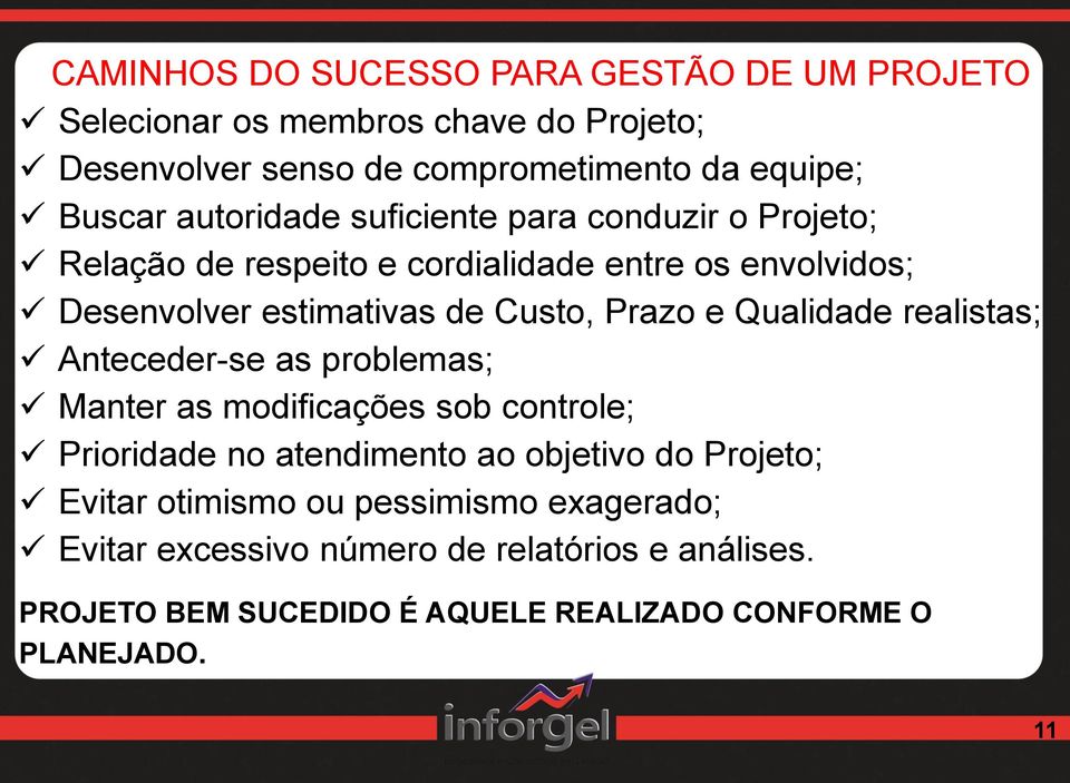 e Qualidade realistas; Anteceder-se as problemas; Manter as modificações sob controle; Prioridade no atendimento ao objetivo do Projeto; Evitar