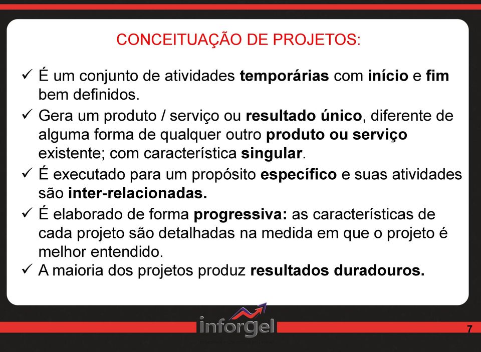 característica singular. É executado para um propósito específico e suas atividades são inter-relacionadas.