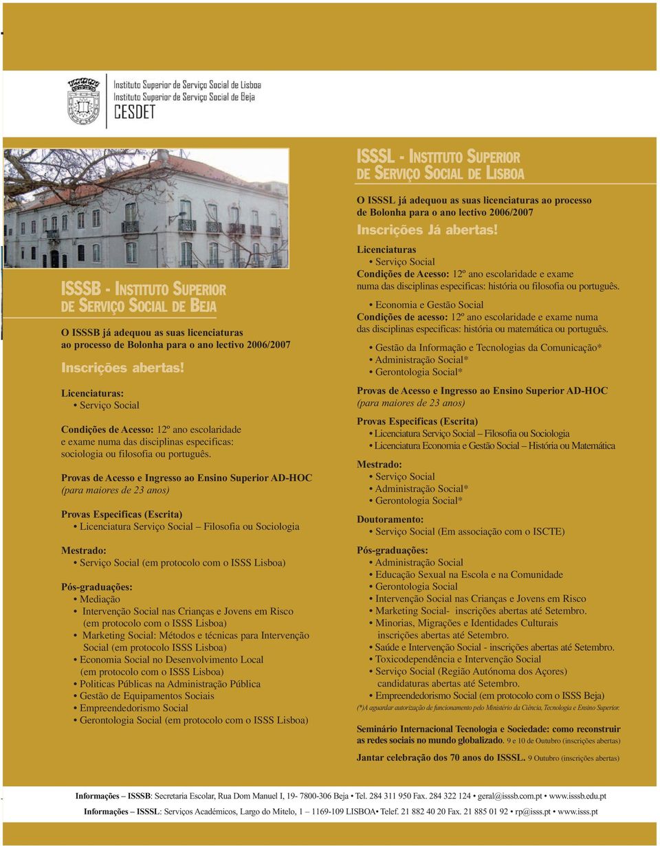 Provas de Acesso e Ingresso ao Ensino Superior AD-HOC (para maiores de 23 anos) Provas Especificas (Escrita) Licenciatura Serviço Social Filosofia ou Sociologia Mestrado: Serviço Social (em protocolo