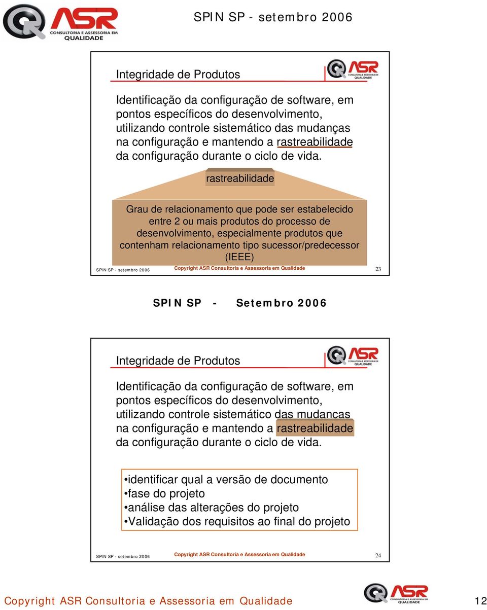 rastreabilidade Grau de relacionamento que pode ser estabelecido entre 2 ou mais produtos do processo de desenvolvimento, especialmente produtos que contenham relacionamento tipo sucessor/predecessor