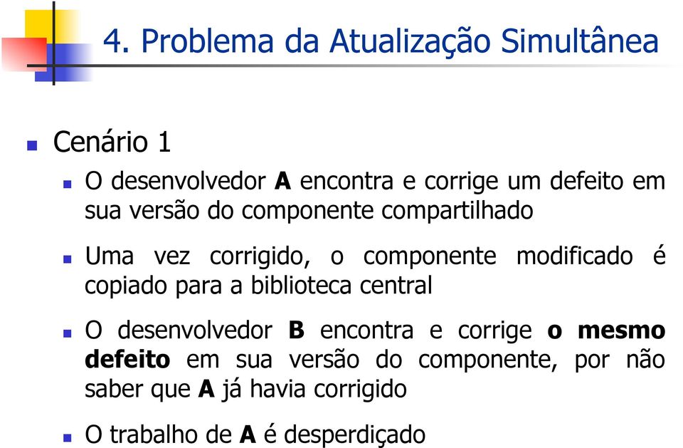 modificado é copiado para a biblioteca central O desenvolvedor B encontra e corrige o mesmo