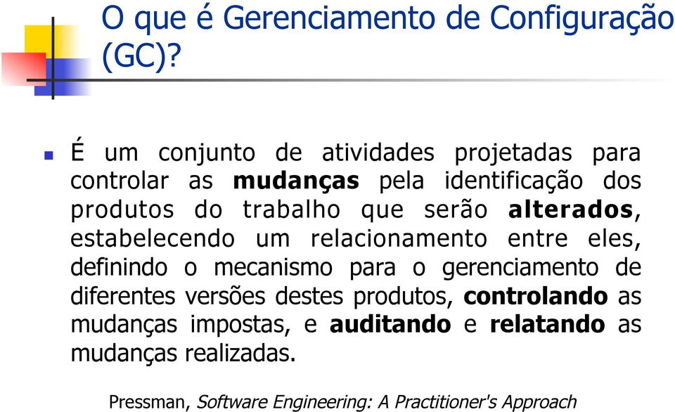 que serão alterados, estabelecendo um relacionamento entre eles, definindo o mecanismo para o gerenciamento