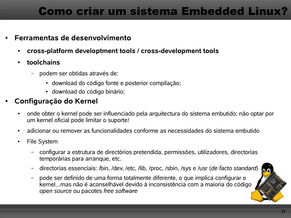 adicionar ou remover as funcionalidades conforme as necessidades do sistema embutido File System configurar a estrutura de directórios pretendida, permissões, utilizadores, directorias temporárias