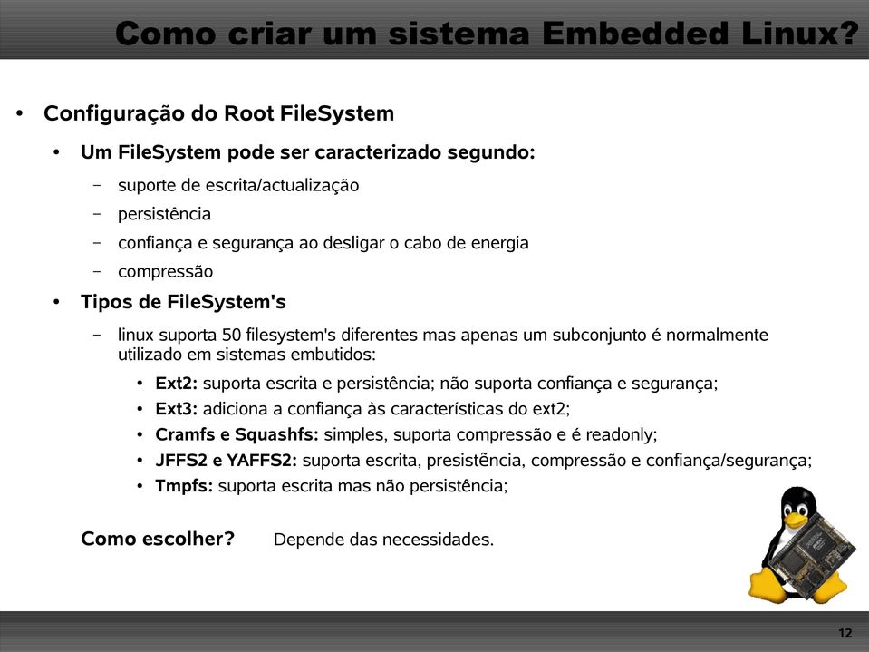 escrita e persistência; não suporta confiança e segurança; Ext3: adiciona a confiança às características do ext2; Cramfs e Squashfs: simples, suporta compressão e é