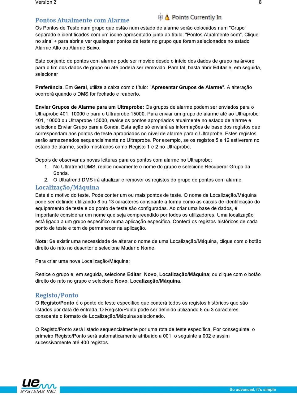 Este conjunto de pontos com alarme pode ser movido desde o início dos dados de grupo na árvore para o fim dos dados de grupo ou até poderá ser removido.