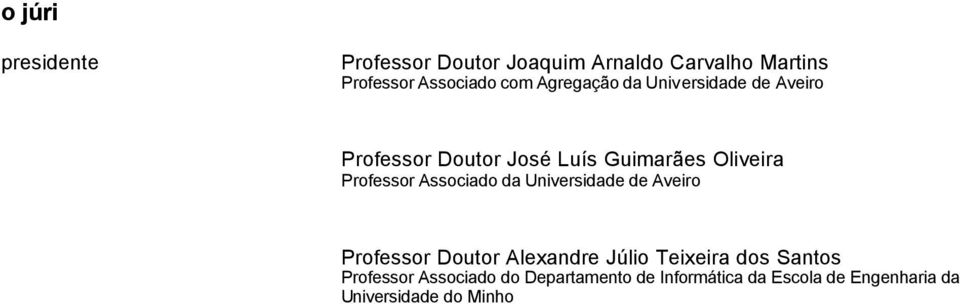 Associado da Universidade de Aveiro Professor Doutor Alexandre Júlio Teixeira dos Santos