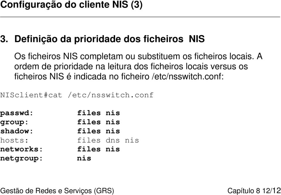 A ordem de prioridade na leitura dos ficheiros locais versus os ficheiros NIS é indicada no ficheiro