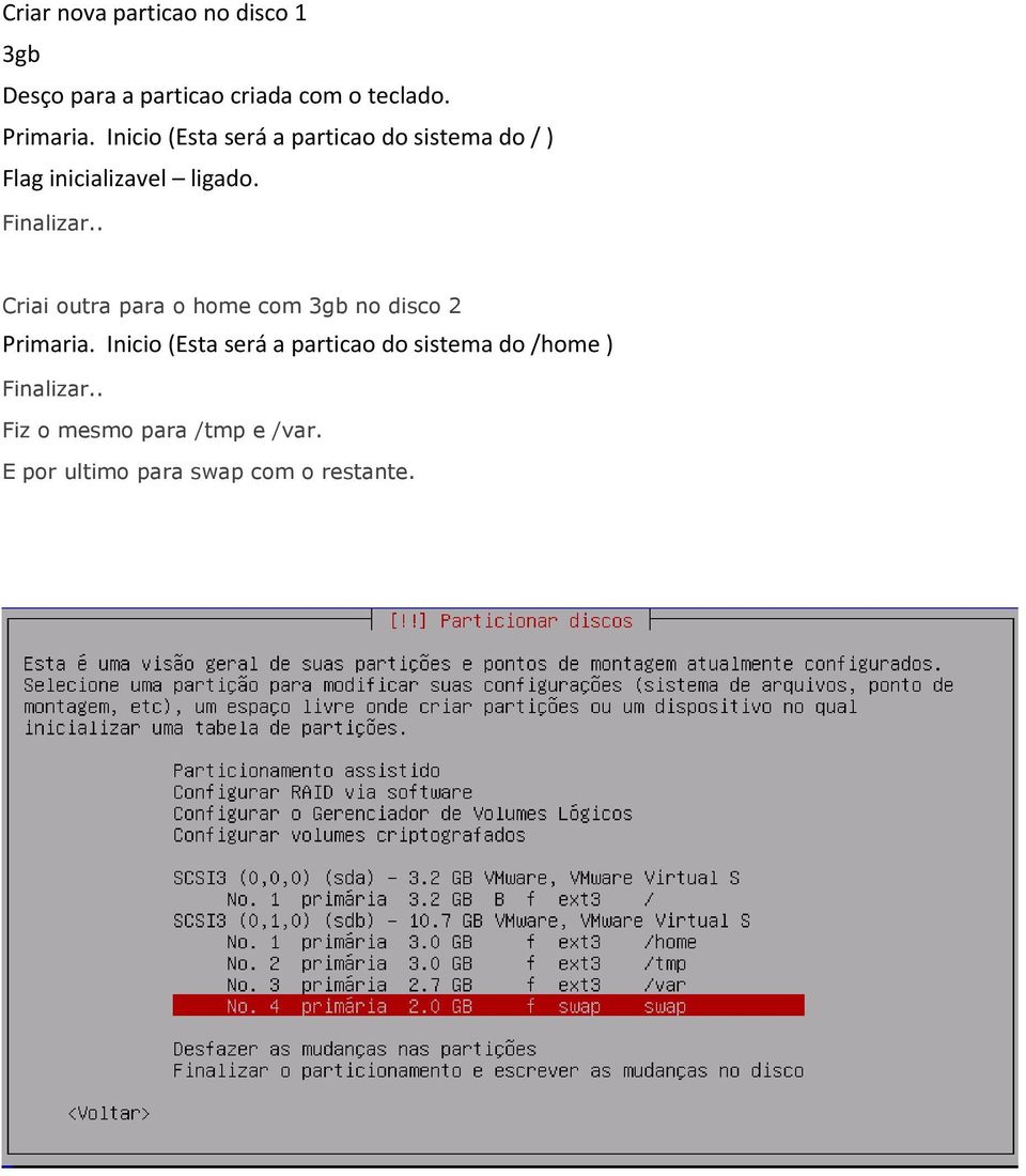 . Criai outra para o home com 3gb no disco 2 Primaria.