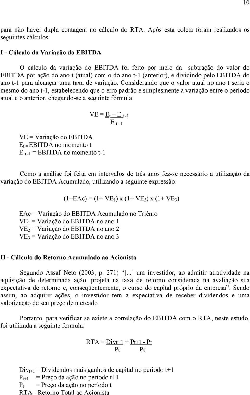 com o do ano t-1 (anterior), e dividindo pelo EBITDA do ano t-1 para alcançar uma taxa de variação.