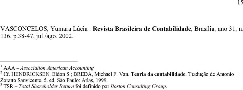 HENDRICKSEN, Eldon S.; BREDA, Michael F. Van. Teoria da contabilidade.