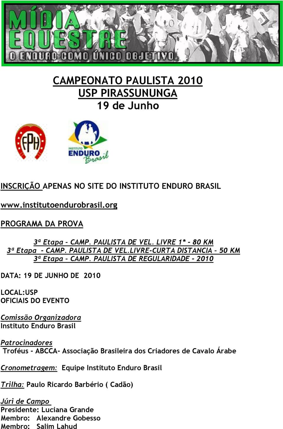 PAULISTA DE REGULARIDADE - 2010 DATA: 19 DE JUNHO DE 2010 LOCAL:USP OFICIAIS DO EVENTO Comissão Organizadora Instituto Enduro Brasil Patrocinadores Troféus - ABCCA-