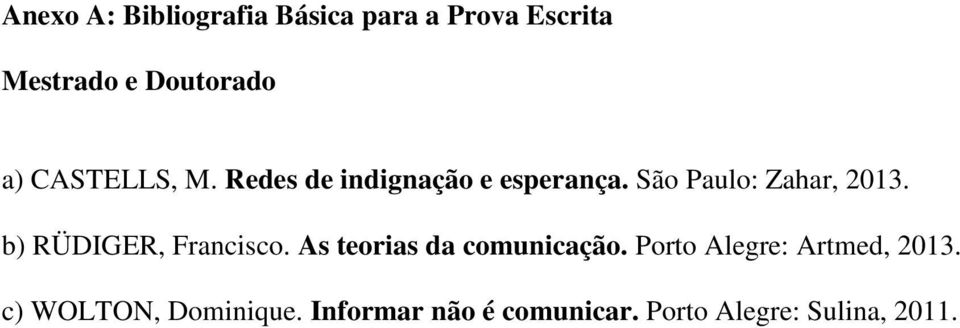 b) RÜDIGER, Francisco. As teorias da comunicação.