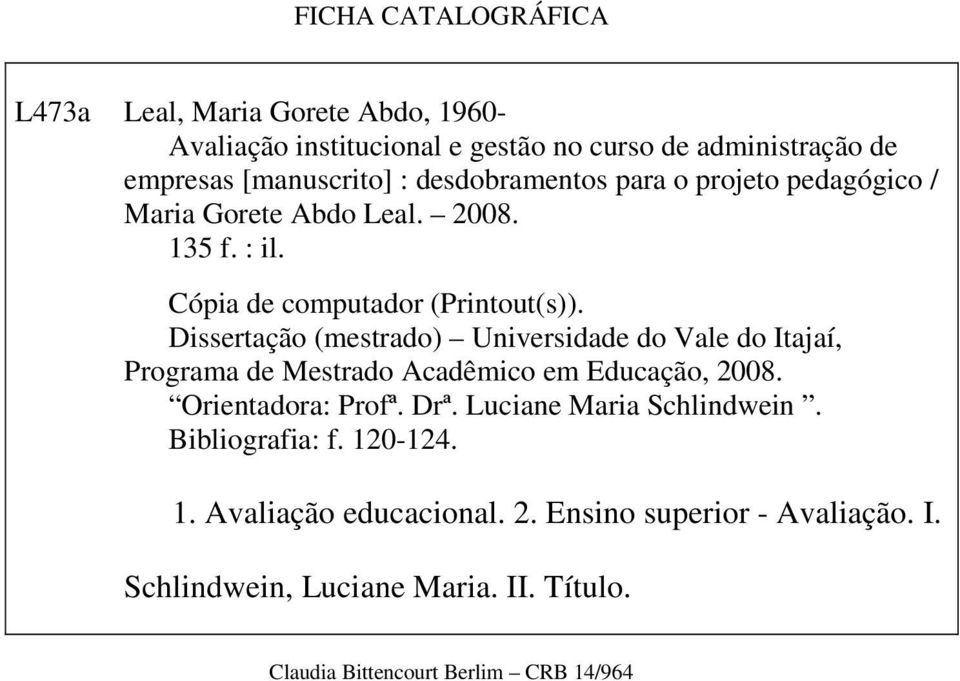 Dissertação (mestrado) Universidade do Vale do Itajaí, Programa de Mestrado Acadêmico em Educação, 2008. Orientadora: Profª. Drª.